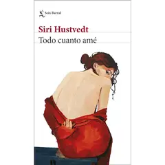 SEIX BARRAL - Todo Cuanto Amé - Autor(a): Siri Hustvedt