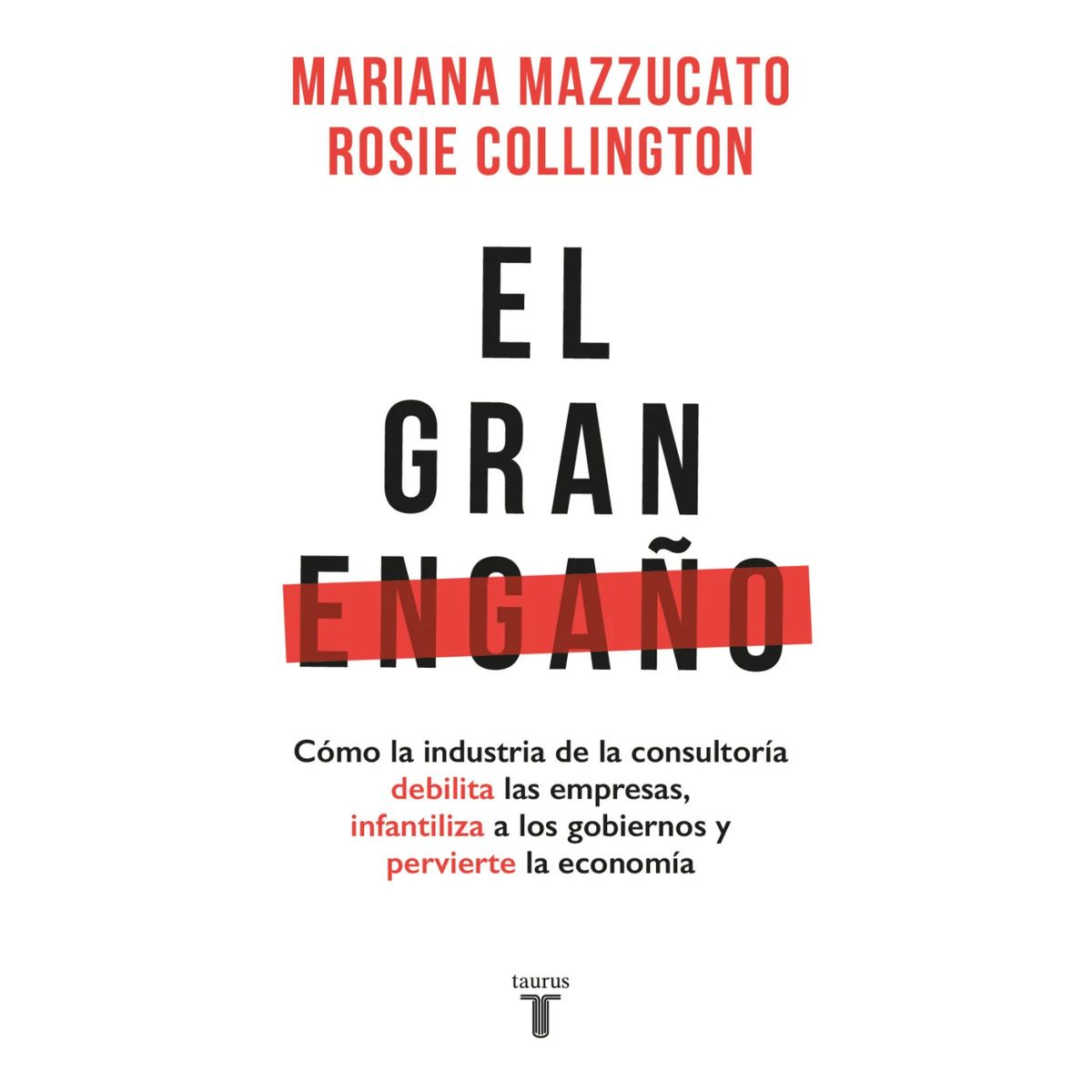 TAURUS - El Gran Engaño - Autor(a):  Mariana Mazzucato