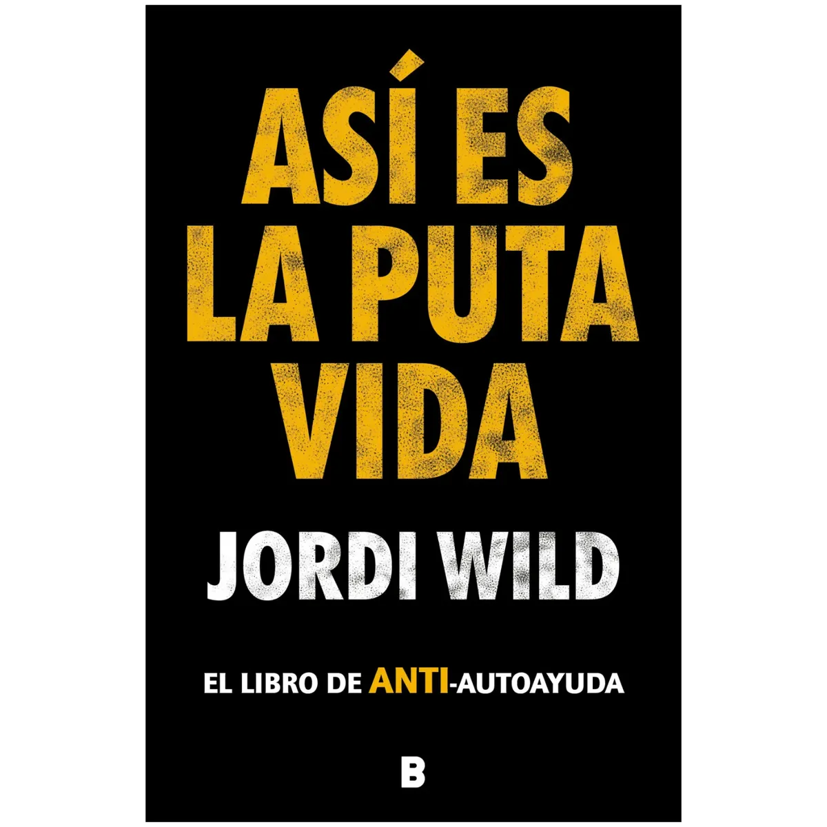 EDICIONES B - Asi Es La Pu-ta Vida - Autor(a):  Jordi Wild