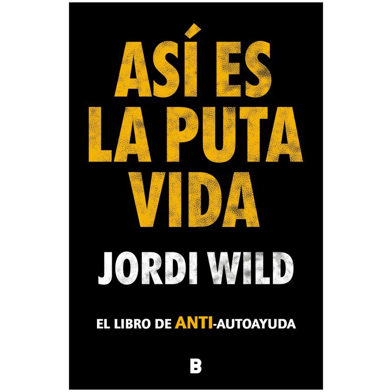 EDICIONES B - Asi Es La Pu-ta Vida - Autor(a):  Jordi Wild