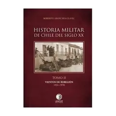 TOP10BOOKS - LIBRO HISTORIA MILITAR DE CHILE DEL SIGLO XX. TOMO II. VIENTOS DE REBELIÓN 1931