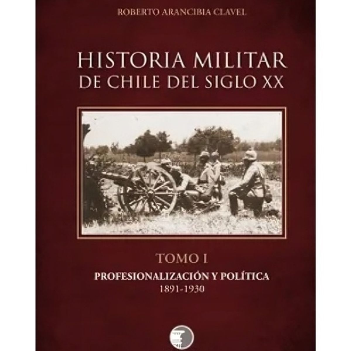 TOP10BOOKS - LIBRO Historia Militar De Chile Del Siglo XX. Tomo I.