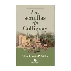 TOP10BOOKS - LIBRO LAS SEMILLAS DE COLLIGUAY / VICTOR BRANGIER PENAILILLO / PENDRAGON