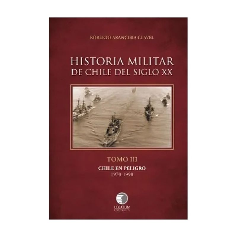 TOP10BOOKS - LIBRO HISTORIA MILITAR DE CHILE DEL SIGLO XX. TOMO III. CHILE EN PELIGRO 1970-1