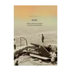 EDICIONES DEL DESIERTO - Inti. Misiones Secretas De La Guerra Del Pacifico