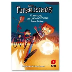 SM EDICIONES - Los Futbolísimos 8 Misterio Del Circo Del Fuego