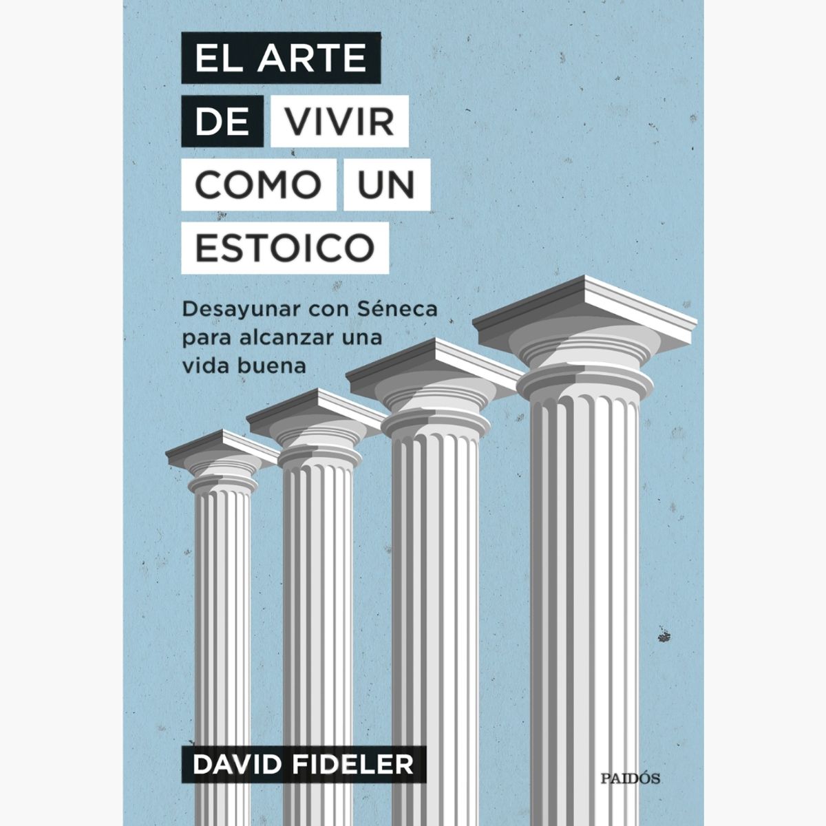 PAIDOS - El Arte De Vivir Como Un Estoico