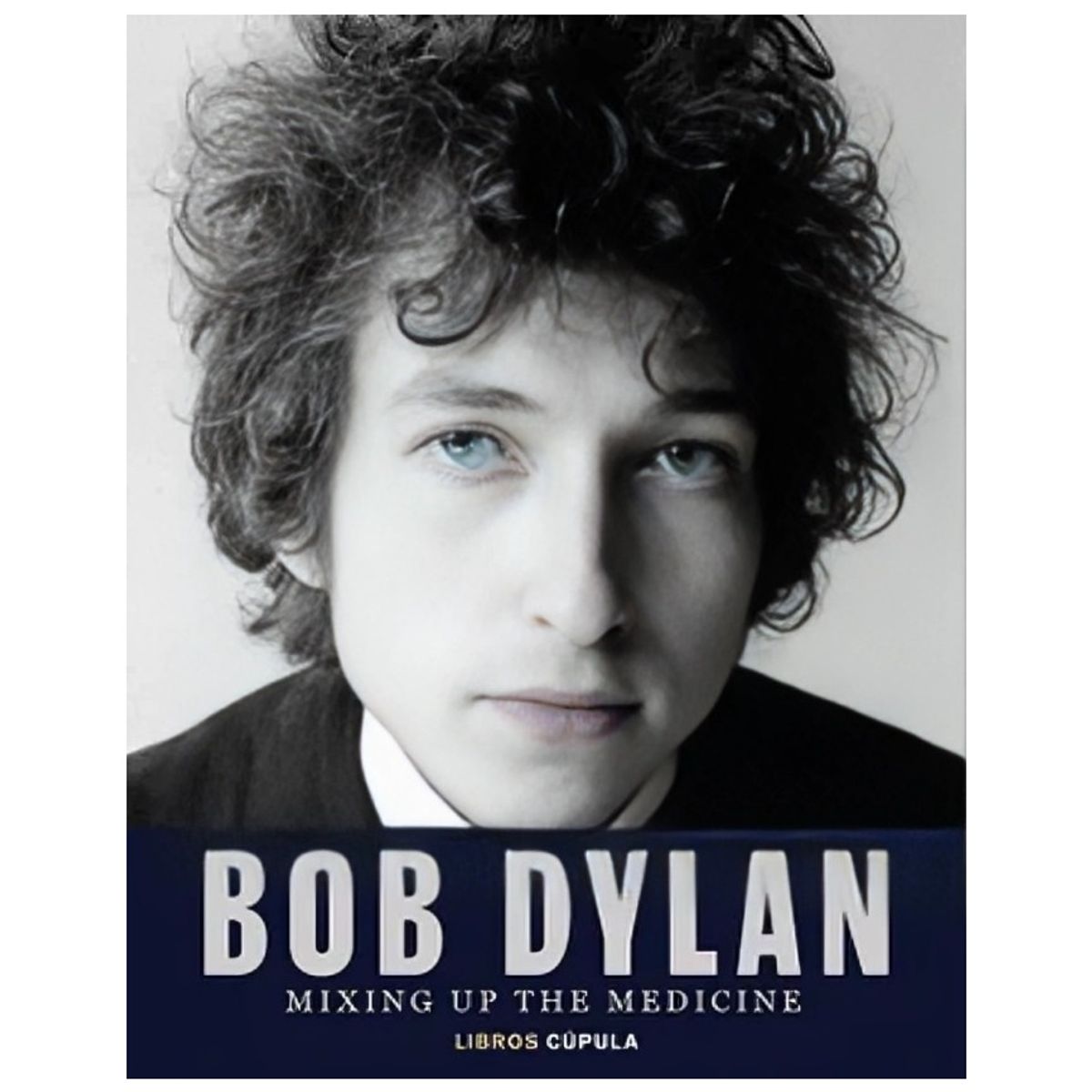 TOP10BOOKS - LIBRO Bob Dylan. Mixing Up The Medicine - Bob Dylan. Mixing Up The Medicine