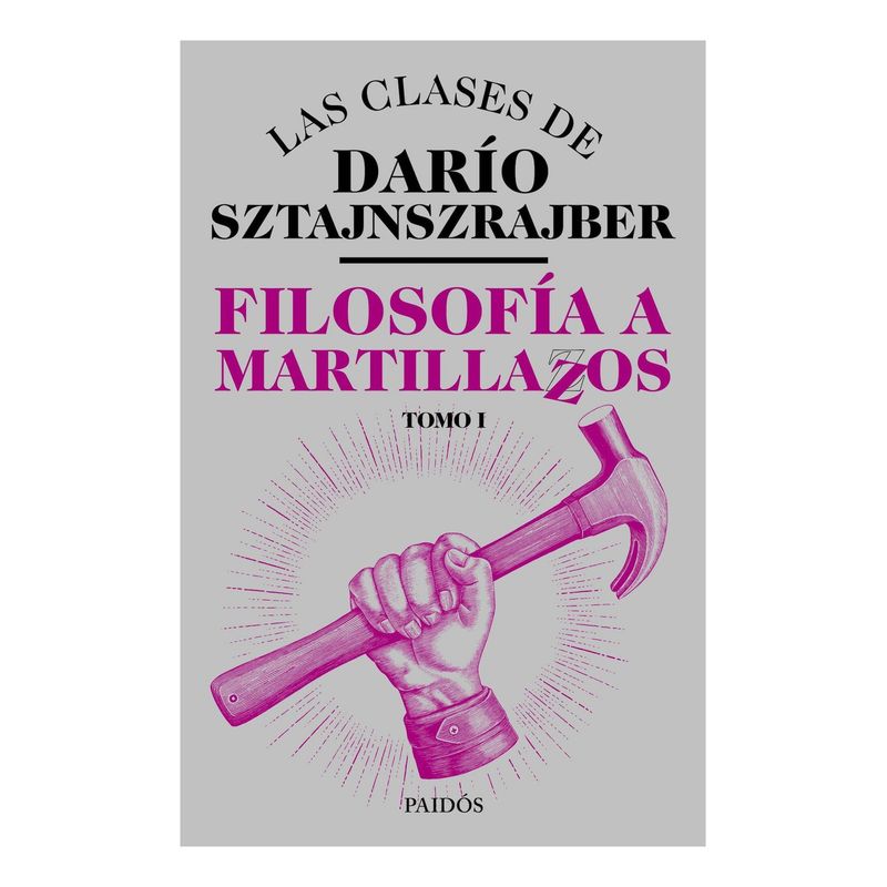 TOP10BOOKS - LIBRO FILOSOFÍA A MARTILLAZOS. TOMO1 / DARÍO SZTAJNSZRAJBER / PAIDÓS