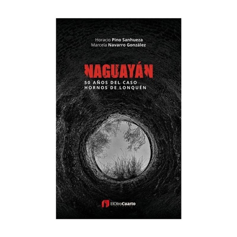 AUTOEDICION - Naguayan. 50 Años Del Caso Hornos De Lonquen