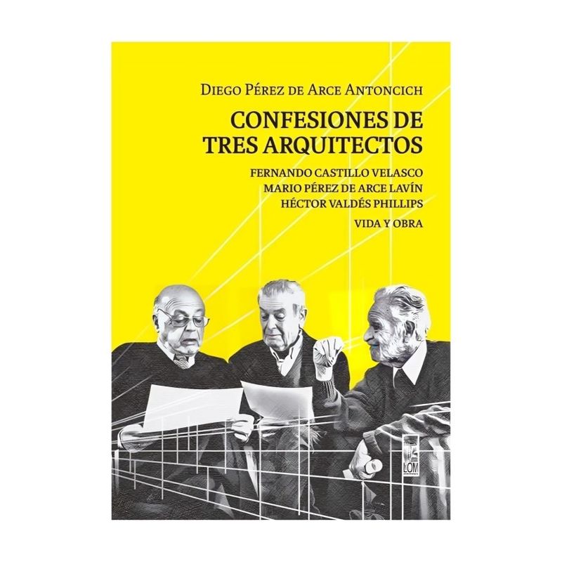 TOP10BOOKS - LIBRO CONFESIONES DE TRES ARQUITECTOS / DIEGO PÉREZ DE ARCE ANTONCICH / LOM