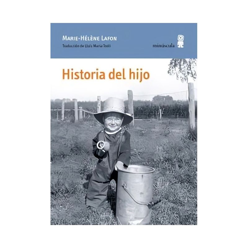 TOP10BOOKS - LIBRO HISTORIA DEL HIJO / MARIE-HÉLÈNE LAFON / MINÚSCULA