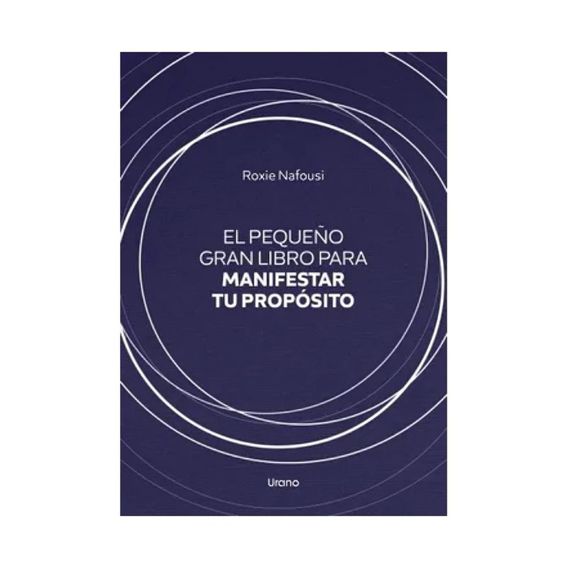 TOP10BOOKS - LIBRO EL PEQUEÑO GRAN LIBRO PARA MANIFESTAR TU PROPÓSITO / ROXIE NAFOUSI / EDIC