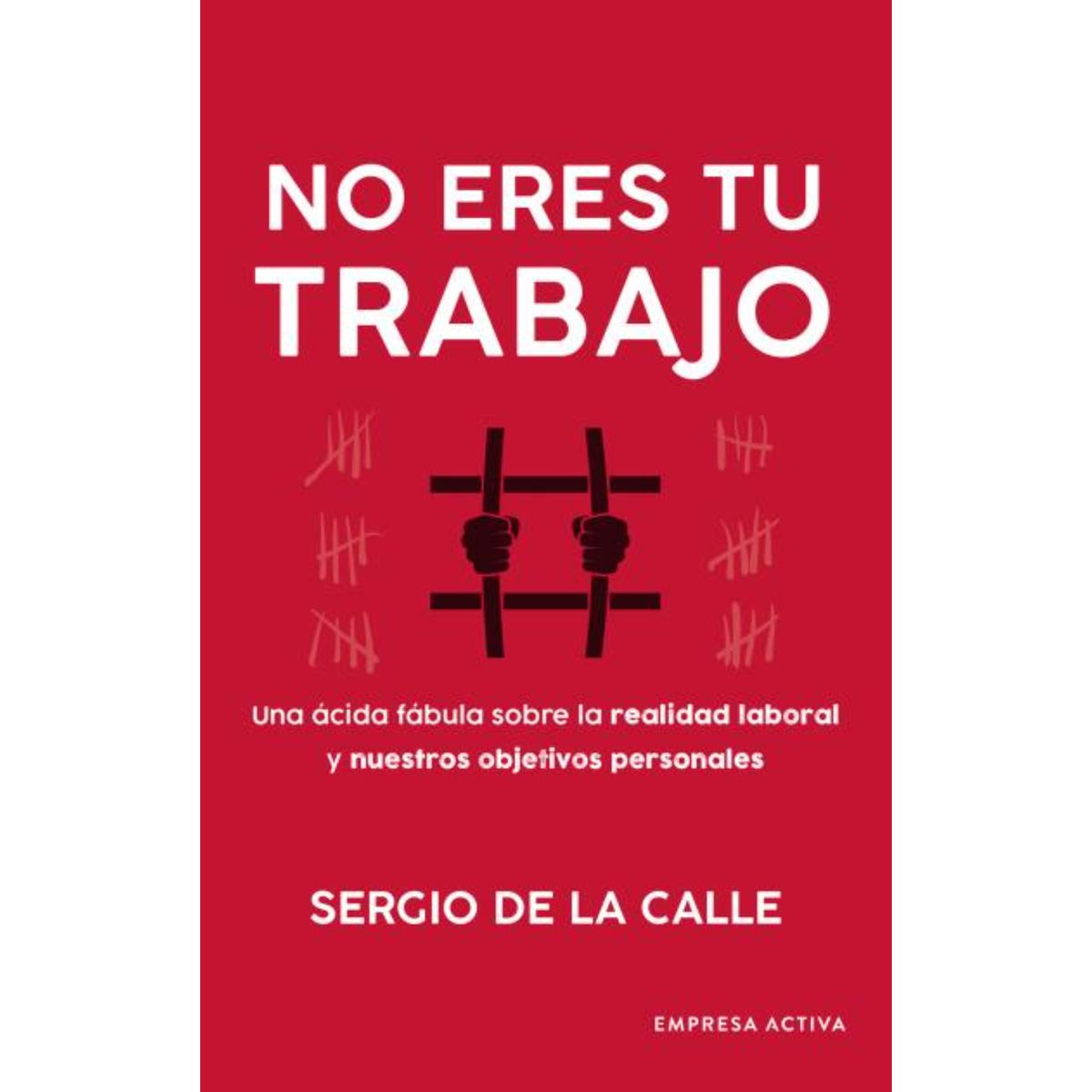 EMPRESA ACTIVA - No Eres Tu Trabajo - Autor(a):  Sergio De La Calle