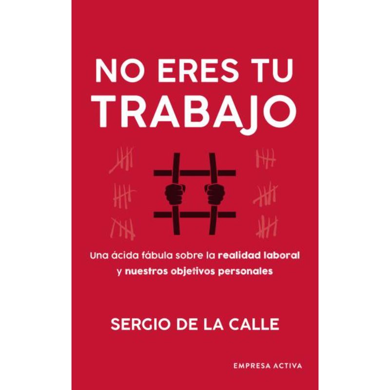 EMPRESA ACTIVA - No Eres Tu Trabajo - Autor(a):  Sergio De La Calle