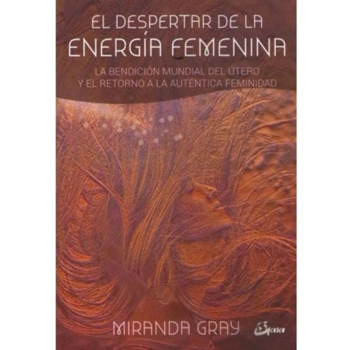 GAIA - Libro El Despertar De La Energía Femenina - Miranda Gray
