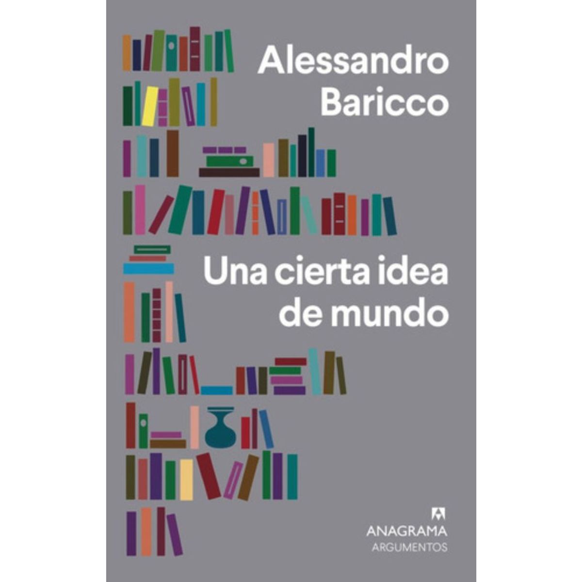 ANAGRAMA - Libro Una Cierta Idea De Mundo - Alessandro Baricco