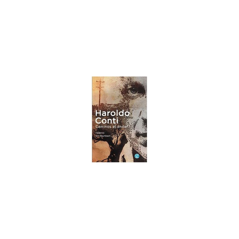 ANTARTICA LIBROS - Haroldo Conti. Caminos Al Andar