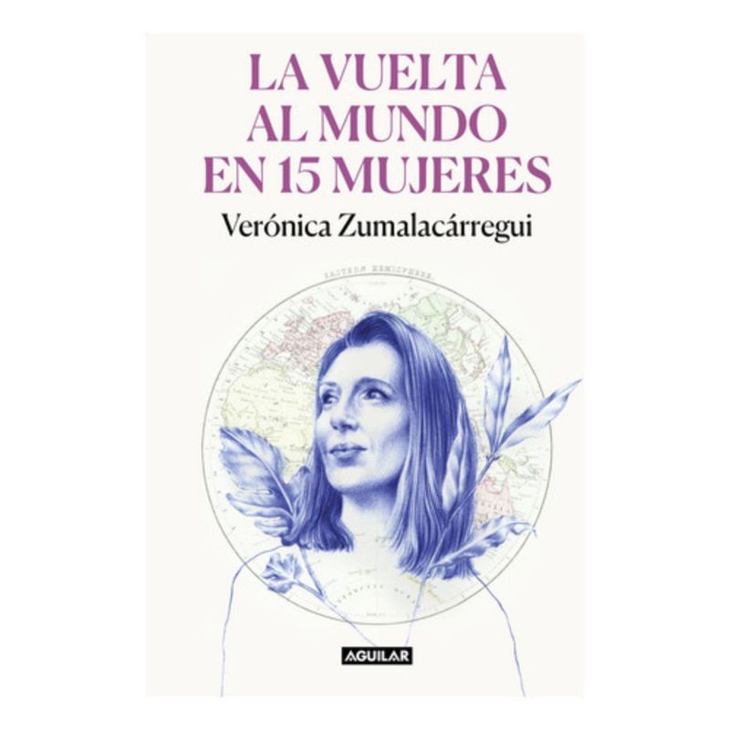 AGUILAR - La Vuelta Al Mundo En 15 Mujeres - Veronica Zumalacárregui