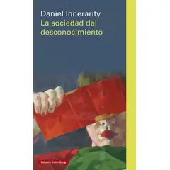 GALAXIA GUTENBERG - Libro La sociedad del desconocimiento - DANIEL INNERARITY
