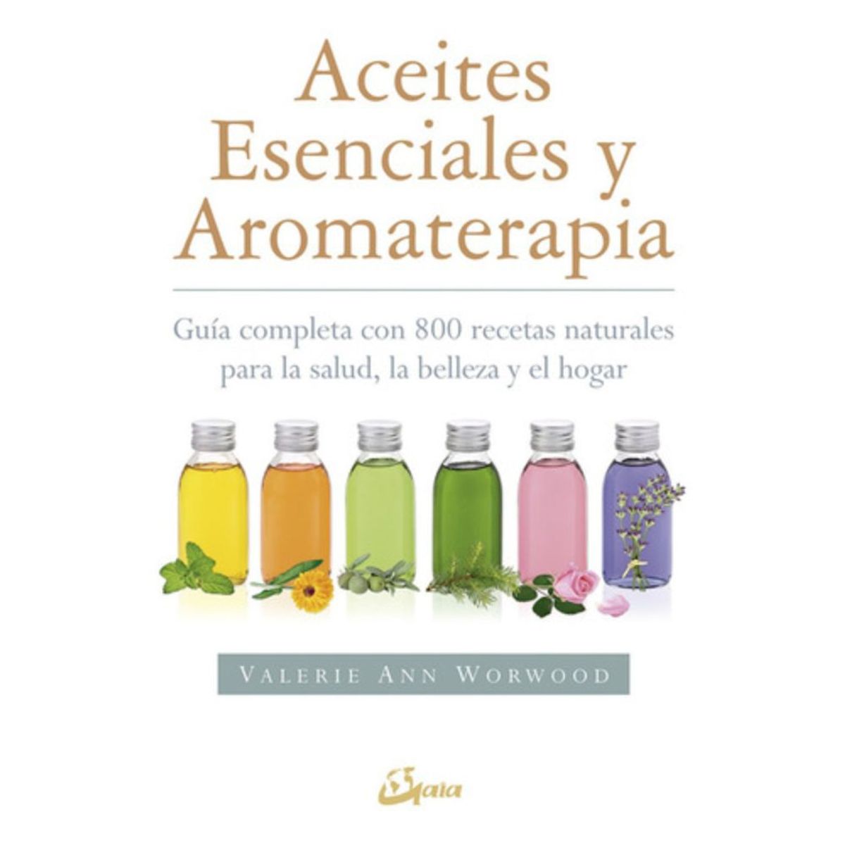 GAIA - Aceites Esenciales Y Aromaterapia  - Valerie Ann Worwood