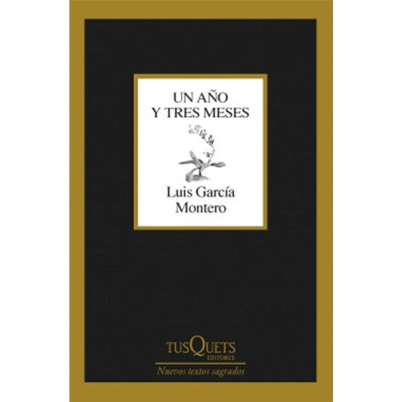 TUSQUETS - Un Año Y Tres Meses - GARCIA MONTERO, LUIS