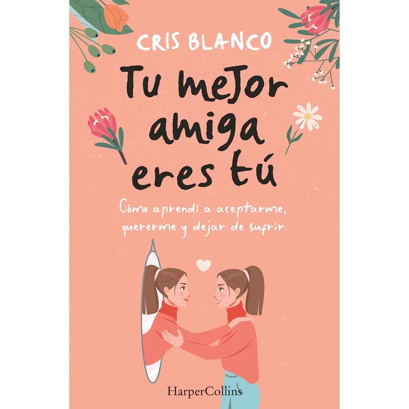 HARPERCOLLINS - Libro Tu Mejor Amiga Eres Tú. Como Aprendí A Dejar De Sufrir