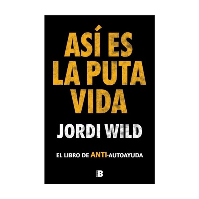 EDICIONES B - Asi Es La Puta Vida - WILD, JORDI