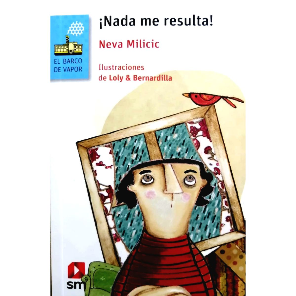 Ediciones SM - ¡Nada Me Resulta! - Autor(a):  Neva Milicic