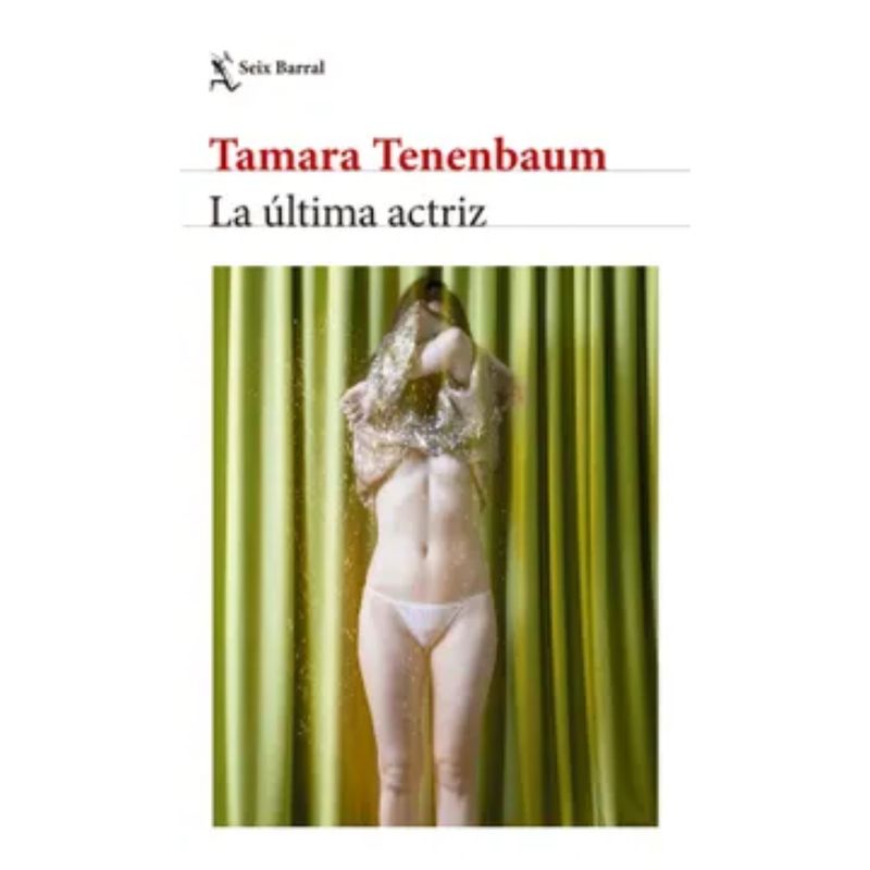 SEIX BARRAL - La Última Actriz - Autor(a):  Tamara Tenenbaum