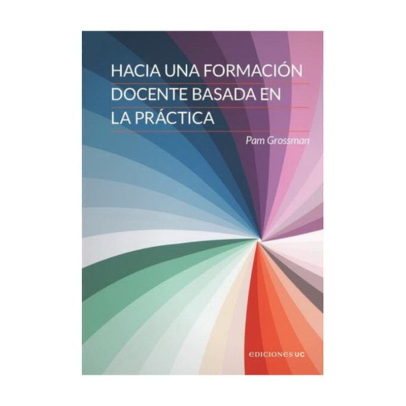 EDICIONES UC - Hacia Una Formacion Docente Basada En La Practica
