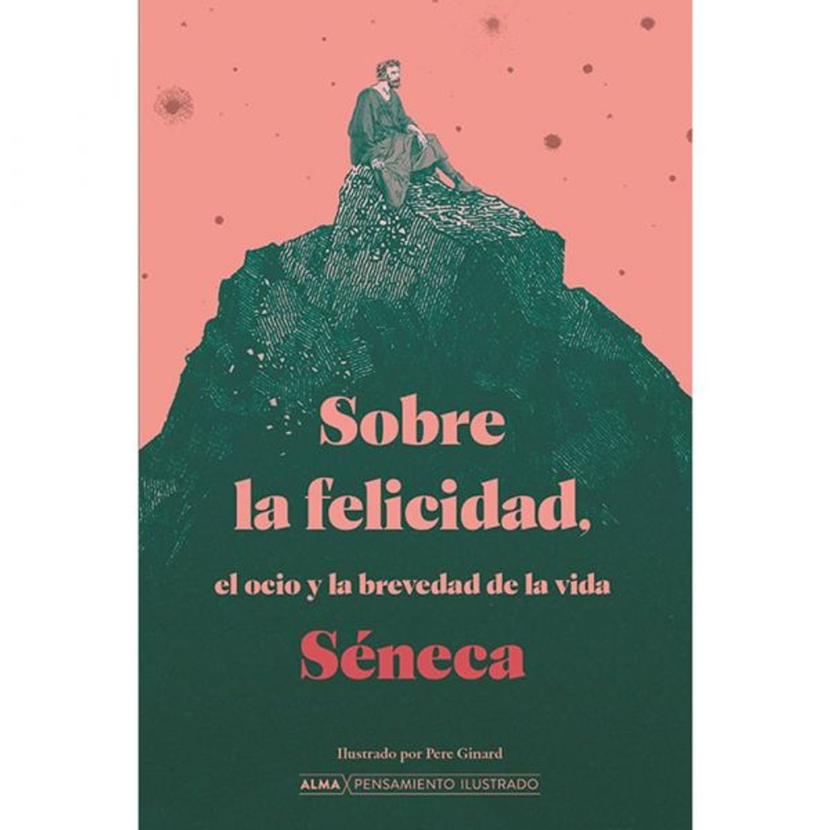 ALMA - Libro Literatura adultos SOBRE LA FELICIDAD EL OCIO Y LA BREVEDAD DE LA VIDASÉNECA