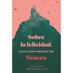ALMA - Libro Literatura adultos SOBRE LA FELICIDAD EL OCIO Y LA BREVEDAD DE LA VIDASÉNECA