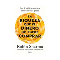 TOP10BOOKS - LIBRO RIQUEZA QUE EL DINERO NO PUEDE COMPRAR / ROBIN SHARMA / GRIJALBO