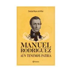 TOP10BOOKS - LIBRO MANUEL RODRÍGUEZ. AÚN TENEMOS PATRIA / SOLEDAD REYES DEL VILLAR / PLANETA