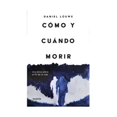 TOP10BOOKS - LIBRO CÓMO Y CUÁNDO MORIR / DANIEL LOËWE / PAIDÓS