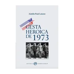 TOP10BOOKS - LIBRO GESTA HEROICA DE 1973 / ADOLFO PAÚL LATORRE / EDITORIAL CONSERVADORA