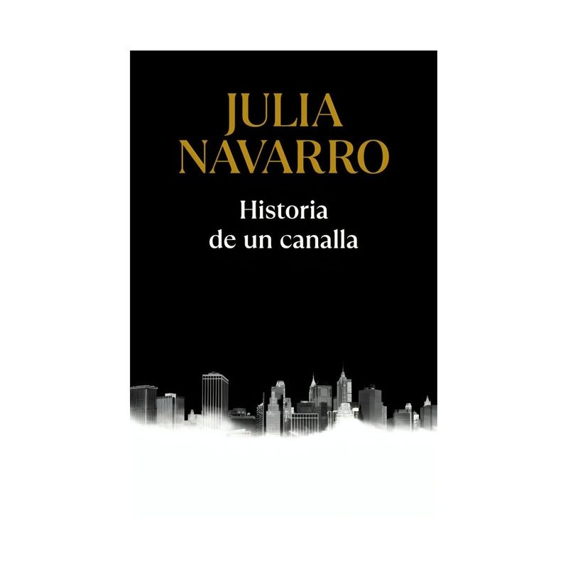 TOP10BOOKS - LIBRO HISTORIA DE UN CANALLA / JULIA NAVARRO / PLAZA & JANES