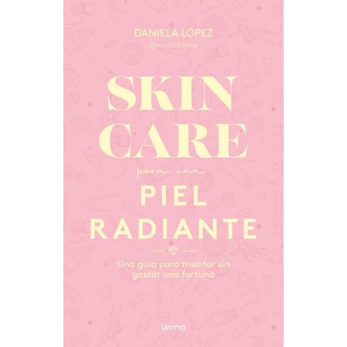 EDICIONES URANO - Skincare Para Una Piel Radiante