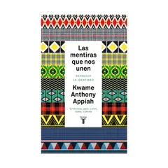 TOP10BOOKS - LIBRO Las Mentiras Que Nos Unen - KWAME ANTHONY APPIAH
