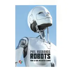 TOP10BOOKS - LIBRO ROBOTS. TODO LO QUE NECESITAS SABER / PHIL HUSBANDS / TEZONTLE
