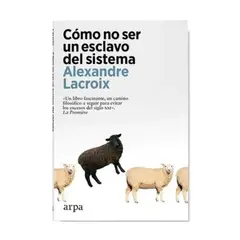 ARPA EDITORES - Como No Ser Un Esclavo Del Sistema