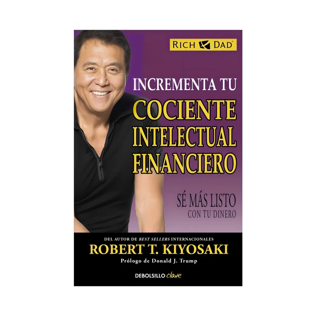 TOP10BOOKS - LIBRO INCREMENTA TU COCIENTE INTELECTUAL FINANCIERO / ROBERT T. KIYOSAKI / DEBO