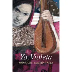 PENGUIN RANDOM HOUSE - LIBRO Yo, Violeta Mónica Echeverría Yáñez