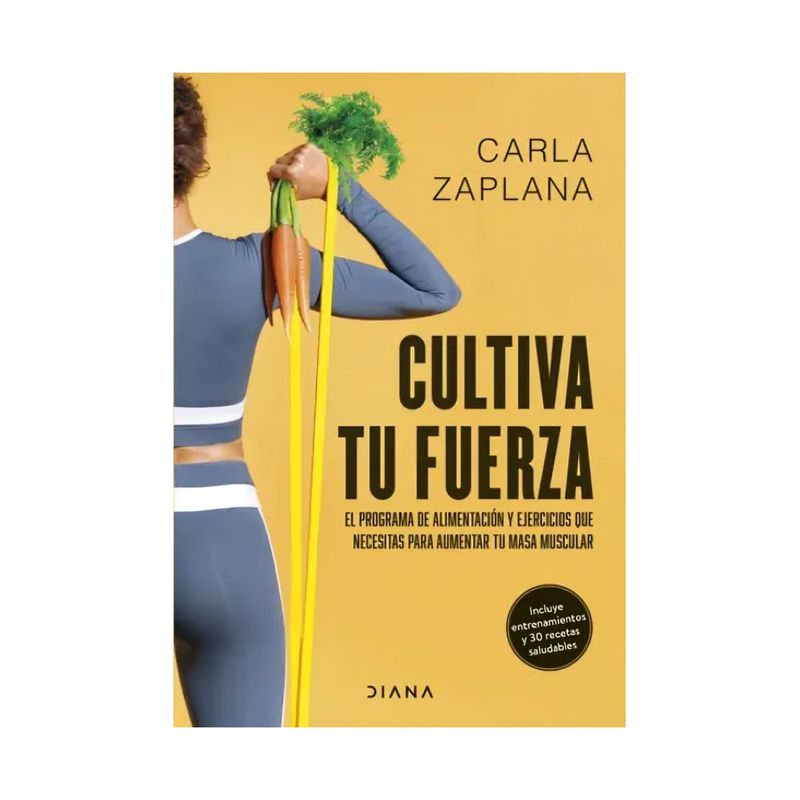TOP10BOOKS - LIBRO CULTIVA TU FUERZA / CARLA ZAPLANA / DIANA