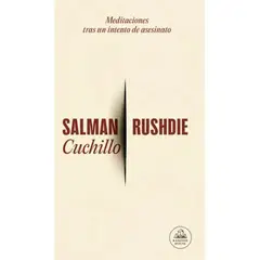 LITERATURA RANDOM HOUSE - Cuchillo - Meditaciones tras un intento de asesinato