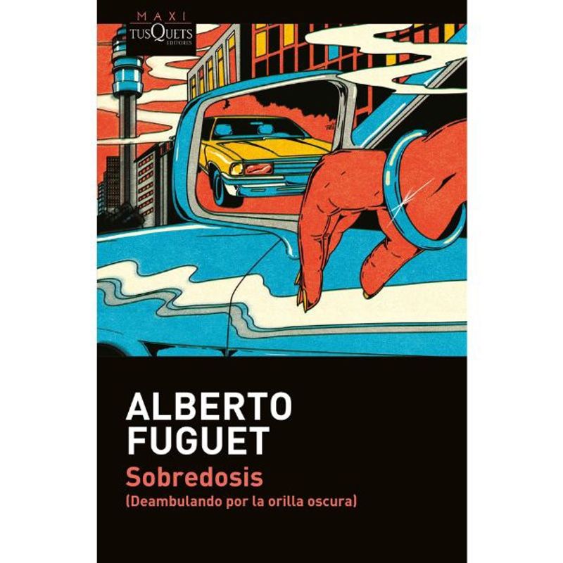 TUSQUETS - Sobredosis Alberto Fuguet Editorial Tusquets