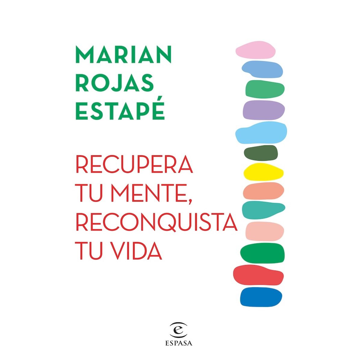 ESPASA - Recupera tu mente reconquista tu vida - Marian Rojas Estapé