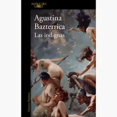ALFAGUARA - Las Indignas Agustina Bazterrica