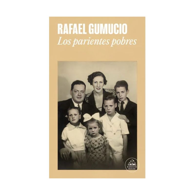 TOP10BOOKS - LIBRO LOS PARIENTES POBRES / RAFAEL GUMUCIO / RANDOM HOUSE